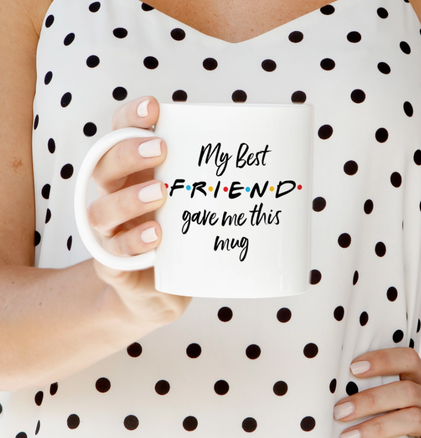 My Best Friend Gave Me This Mug