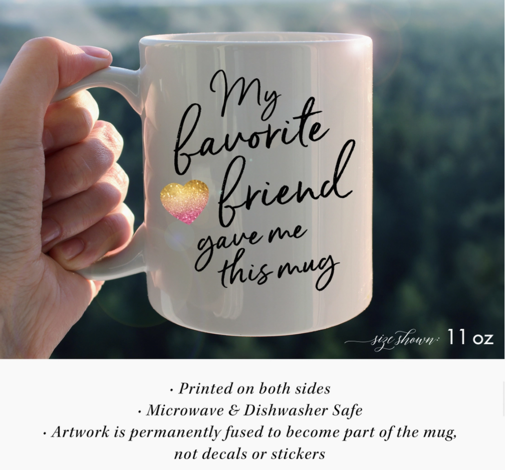 My Favorite Friend Gave Me This Mug